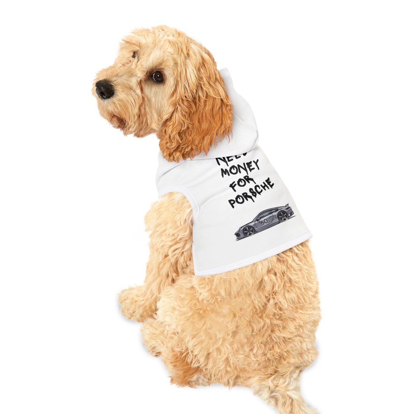 "Need Money For Porsche" Pet Hoodie