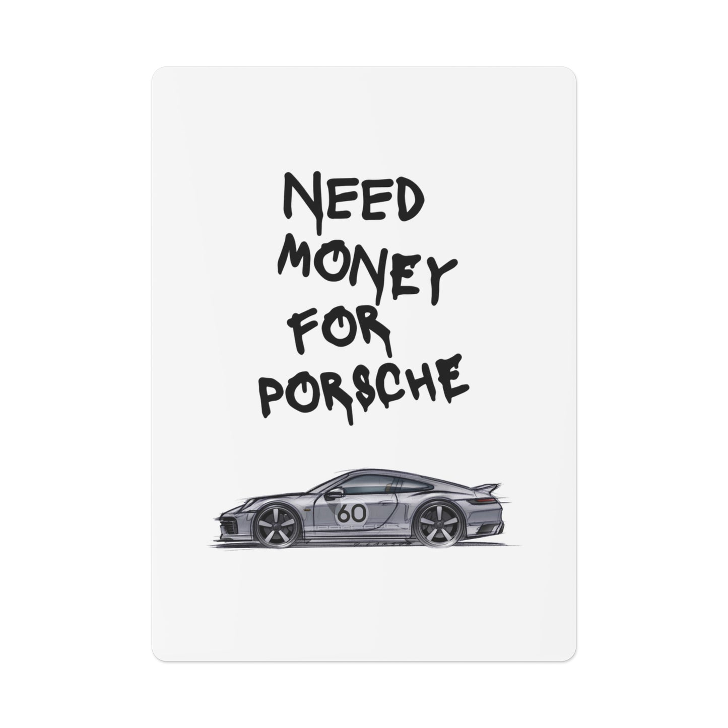 "Need Money For Porsche" Playing Cards